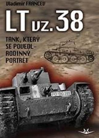 Kniha: LT vz. 38 tank, který se povedl - Rodinný poltrét - 1. vydanie - Vladimír Francev