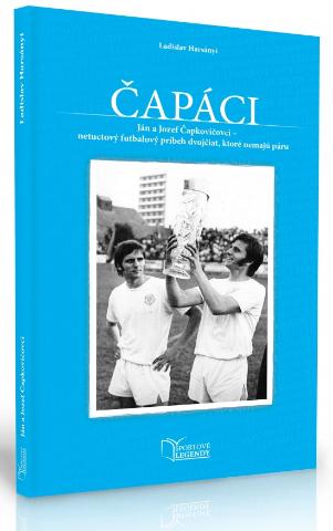 Kniha: Ján a Jozef Čapkovičovci - Čapáci - netuctový futbalový príbeh dvojčiat, ktoré nemajú páru - 1. vydanie - Ladislav Haršányi