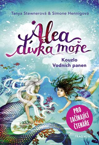 Kniha: Alea - dívka moře: Kouzlo Vodních panen (pro začínající čtenáře) - Kouzlo Vodních panen - 1. vydanie - Tanya Stewnerová