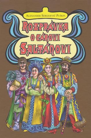 Kniha: Rozprávka o cárovi Saltánovi - 1. vydanie - Alexander Sergejevič Puškin
