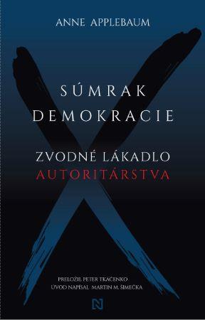Kniha: Súmrak demokracie - Zvodné lákadlo autoritárstva - Anne Applebaum