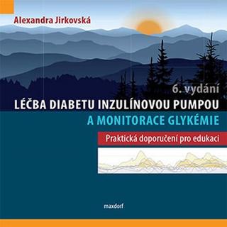 Kniha: Léčba diabetu inzulínovou pumpou a monitorace glykémie - Praktická doporučení pro edukaci - 6. vydanie - Alexandra Jirkovská