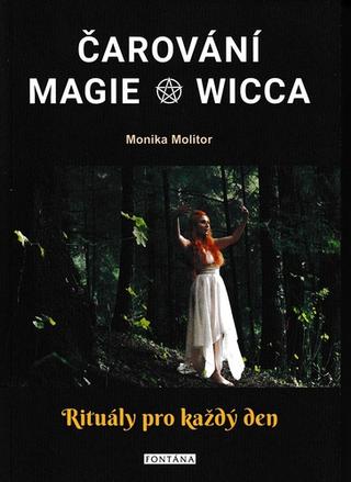 Kniha: Čarování Magie Wicca - Rituály pro každý den - 1. vydanie - Monika Molitor