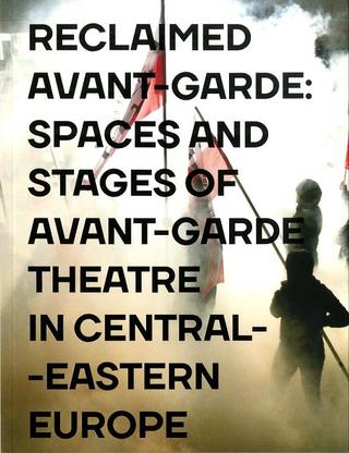 Kniha: Reclaimed Avant-garde: Spaces and Stages of Avant-garde Theatre in Central-Eastern Europe - Zoltán Imre