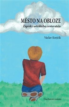 Kniha: Město na obloze - Zápisky astrálního cestovatele - Václav Krejčík
