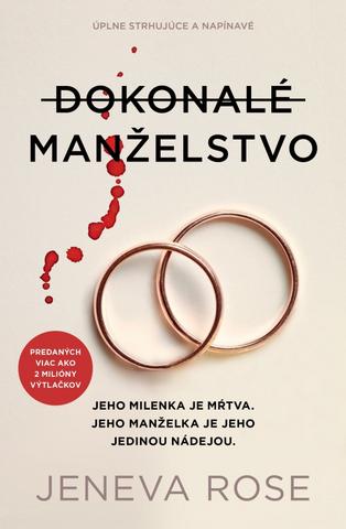 Kniha: Dokonalé manželstvo - Jeho milenka je mŕtva. Jeho manželka je jeho jedinou nádejou. - 1. vydanie - Jeneva Rose