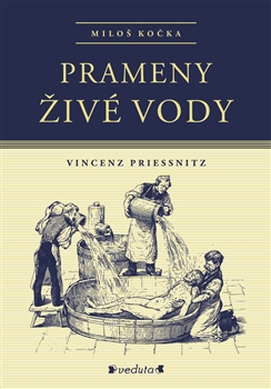 Kniha: Prameny živé vody - Vincenz Priessnitz - Miloš Kočka