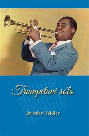 Kniha: Trumpetové sólo - 1. vydanie - Jaroslav Haidler
