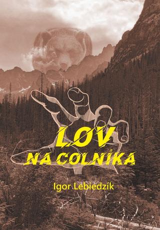 Kniha: Lov na colníka - 1. vydanie - Igor Lebiedzík