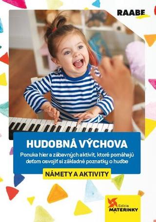 Kniha: Hudobná výchova - Ponuka hier a zábavých aktivít, ktoré pomáhajú deťom osvojiť si základné poznatky o hudbe - 2. vydanie - Ľubica Šupová