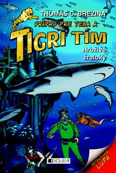 Kniha: Tigrí tím - Hrozivé žraloky - Prípad pre teba a Tigrí tím 18 - Thomas C. Brezina