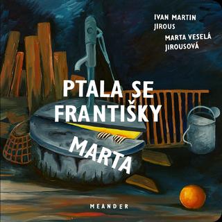 Kniha: Ptala se Františky Marta - 1. vydanie - Ivan Martin Jirous