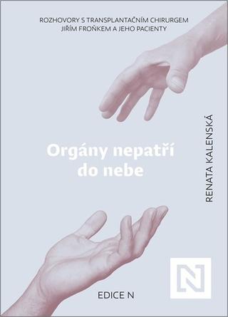 Kniha: Orgány nepatří do nebe - Rozhovory s transplantačním chirurgem Jiřím Froňkem a jeho pacienty - Renata Kalenská