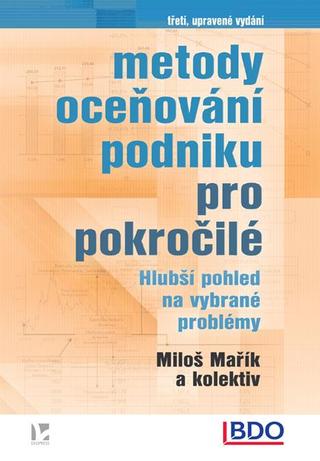 Kniha: Metody oceňování podniku pro pokročilé - - Hlubší pohled na vybrané problémy - 3. vydanie - Miloš a kolektiv Mařík