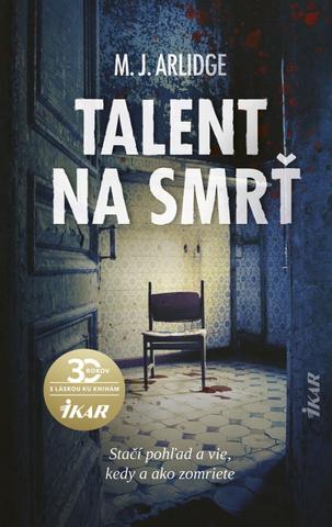 Kniha: Talent na smrť - Stačí pohľad a vie, kedy a ako zomriete - 1. vydanie - M. J. Arlidge