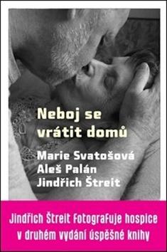 Kniha: Neboj se vrátit domů - Jindřích Štreit fotografuje hospice v druhém vydání úspěšné knihy - Aleš Palán