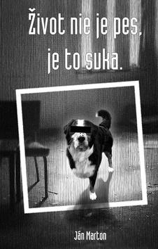 Kniha: Život nie je pes, je to suka - Ján Marton, Olívia Olivieri
