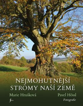 Kniha: Nejmohutnější stromy naší země - 1. vydanie - Marie Hrušková