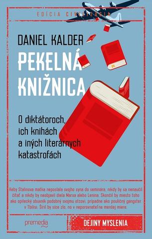 Kniha: Pekelná knižnica - O diktátoroch, ich knihách a iných literárnych katastrofách - Daniel Kalder