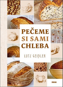 Kniha: Pečeme si sami chleba - 1. vydanie - Lutz Geisler