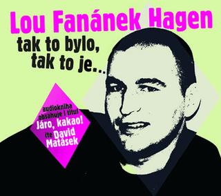 Audiokniha: Lou Fanánek Hagen: Tak to bylo, tak to je.... - Audiokniha obsahuje i titul Járo, kakao! - Lou Fanánek Hagen