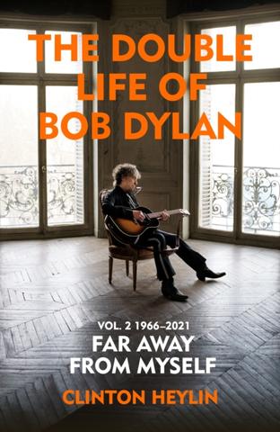 Kniha: The Double Life of Bob Dylan Volume 2: 1966-2021 - Clinton Heylin