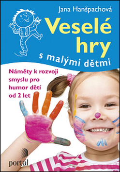 Kniha: Veselé hry s malými dětmi - Náměty k rozvoji smyslu pro humor dětí - Jana Hanšpachová