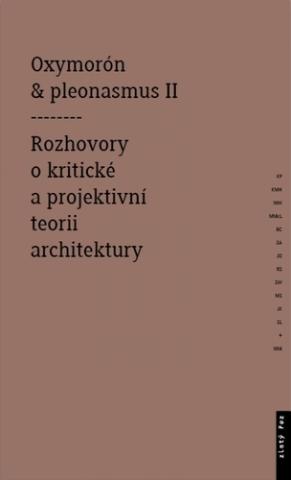 Kniha: Oxymorón a pleonasmus II - Rozhovory o kritické a projektivní teorii architektury - 1. vydanie - Monika Mitášová