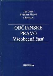 Kniha: Občianske právo. Všeobecná časť - Ján Cirák; Svetlana Ficová; kolektív autorov