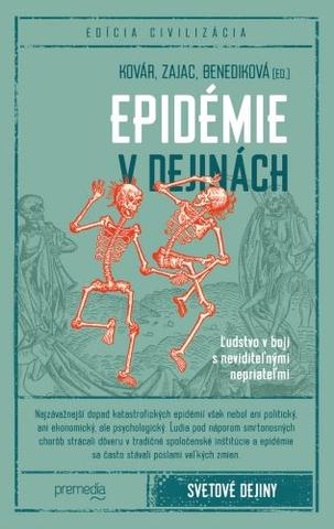 Kniha: Epidémie v dejinách - Ľudstvo v boji s neviditeľnými nepriateľmi - Branislav Kovár, Oliver Zajac, Lucia Benediková