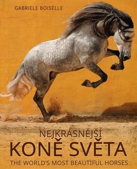 Kniha: The World's Most Beatiful Horses /Nejkrásnější koně světa - Gabrielle Boiselleová