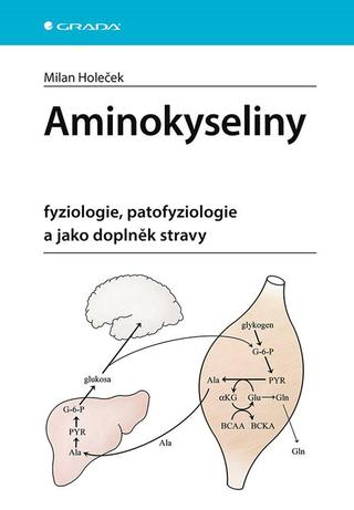 Kniha: Aminokyseliny - fyziologie, patofyziologie a jako doplněk stravy - fyziologie, patofyziologie a jako doplněk stravy - 1. vydanie - Milan Holeček