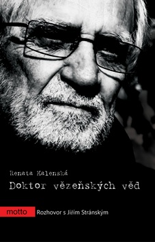Kniha: Doktor vězeňských věd - Rozhovor s Jiřím Stránským - 1. vydanie - Renata Kalenská