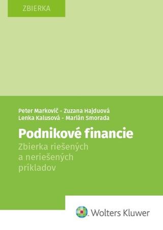 Kniha: Podnikové financie - Zbierka riešených a neriešených príkladov - Peter Markovič; Zuzana Hajduová; Marián Smorada; Lenka Kalusová