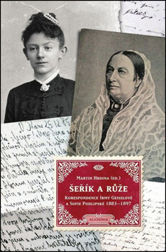 Kniha: Šeřík a růže - Korespondence Sofie Podlipské a Irmy Geisslové 1883–1897 - 1. vydanie - Martin Hrdina