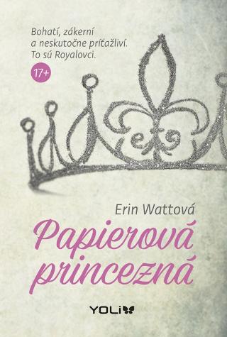 Kniha: Papierová princezná - Royalovci 1 Bohatí, zákerní a neskutočne príťažliví. To sú Royalovci. - 1. vydanie - Erin Wattová