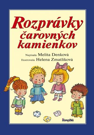 Kniha: Rozprávky čarovných kamienkov - 3. vydanie - Helena Zmatlíková, Melita Denková