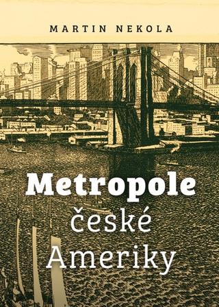 Kniha: Metropole české Ameriky - 1. vydanie - Martin Nekola
