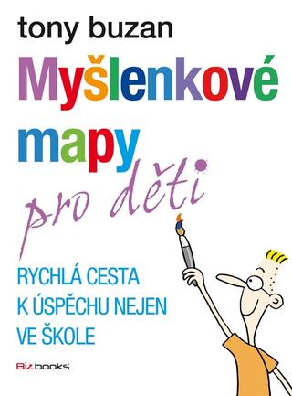 Kniha: Myšlenkové mapy pro děti - Rychlá cesta k úspěchu nejen ve škole - 3. vydanie - Tony Buzan