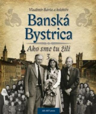 Séria kníh: Banská Bystrica - Ako sme tu žili