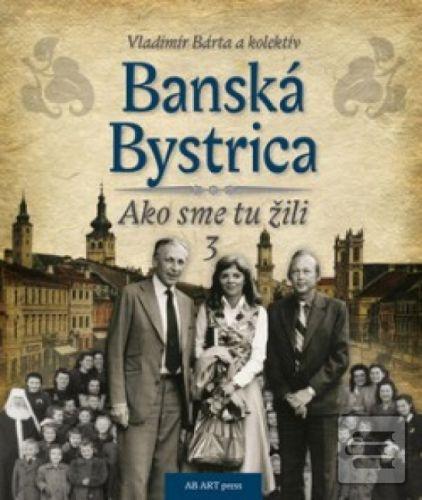 Séria kníh: Banská Bystrica - Ako sme tu žili