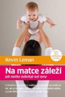 Kniha: Na matce záleží - Jak matky ovlivňují své syny - Kevin Leman