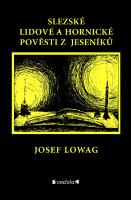 Kniha: Slezské lidové a hornické pověsti z Jeseníků - Josef Lowag