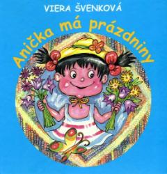 Kniha: Anička má prázdniny - 1. vydanie - Viera Švenková