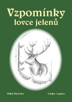 Kniha: Vzpomínky lovce jelenů - Miloš Rubaška; Václav Lajtner