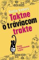 Kniha: Taktne o tráviacom trakte - Všetko o nedocenenom orgáne - Giulia Enders