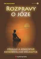 Kniha: Rozpravy o józe - Překlad a komentář Pataňdžaliho Jógasúter - Jiří Mazánek