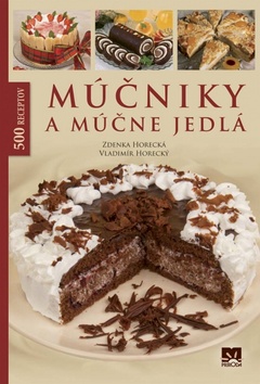 Kniha: Múčniky a múčne jedlá - 500 receptov - Zdenka Horecká, Vladimír Horecký