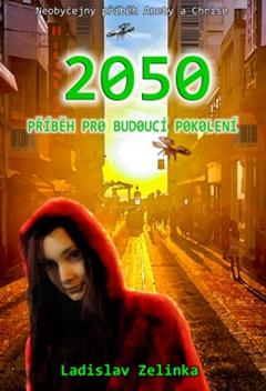 Kniha: 2050 - Příběh pro budoucí pokolení - 1. vydanie - Ladislav Zelinka