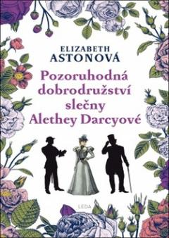 Kniha: Pozoruhodná dobrodružství slečny Alethey Darcyové - Elizabeth Astonová